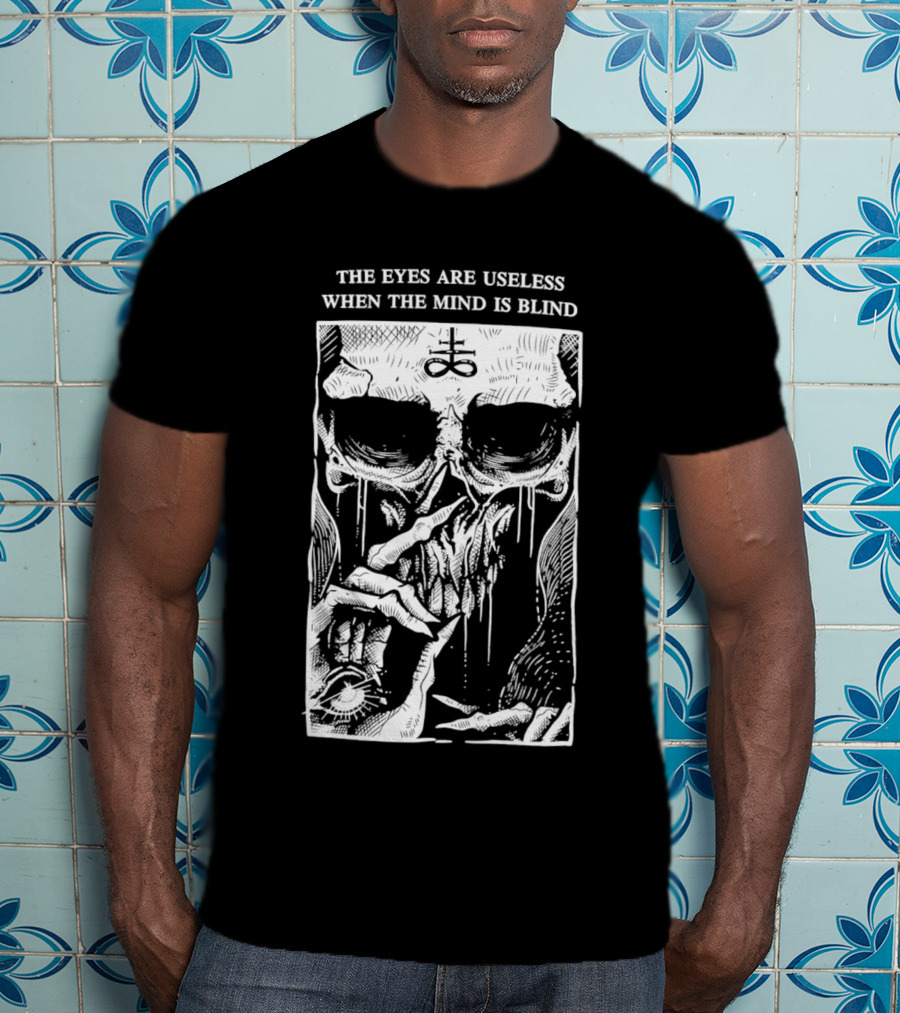 The Eyes Are Useless When The Mind Is Blind Skull With Occult Symbol And Eye In Hand T-Shirt