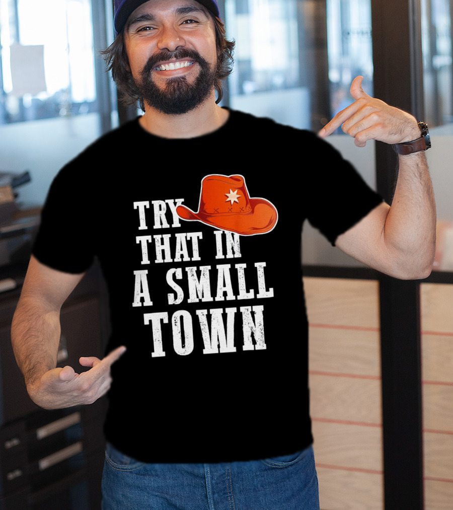 Try That In A Small Town Western Cowboy Hat T-Shirt