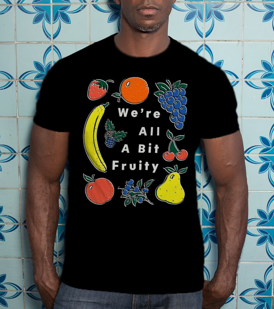 We're All A Bit Fruity Strawberry Orange Grapes Banana Cherry Apple Pear Blueberry Blackberry T-Shirt