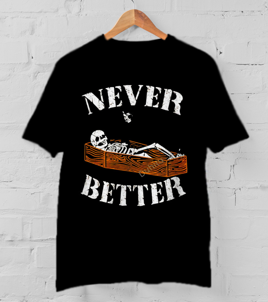 Never Better Skeleton In Coffin Halloween Humor T-Shirt