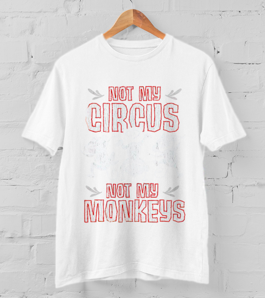 Not My Circus Not My Monkeys Playful Dancing Monkeys T-Shirt