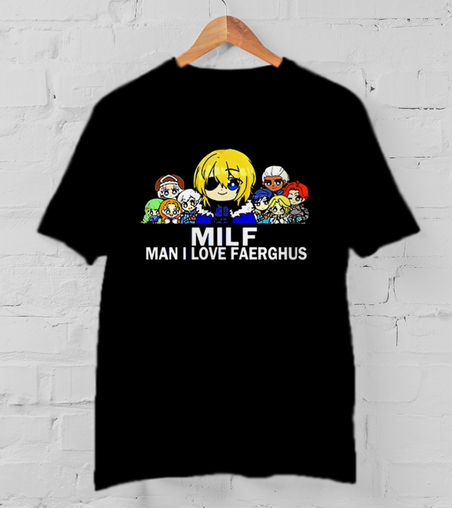 MILF Man I Love Faerghus Anime Characters Kingdom Of Faerghus T-Shirt