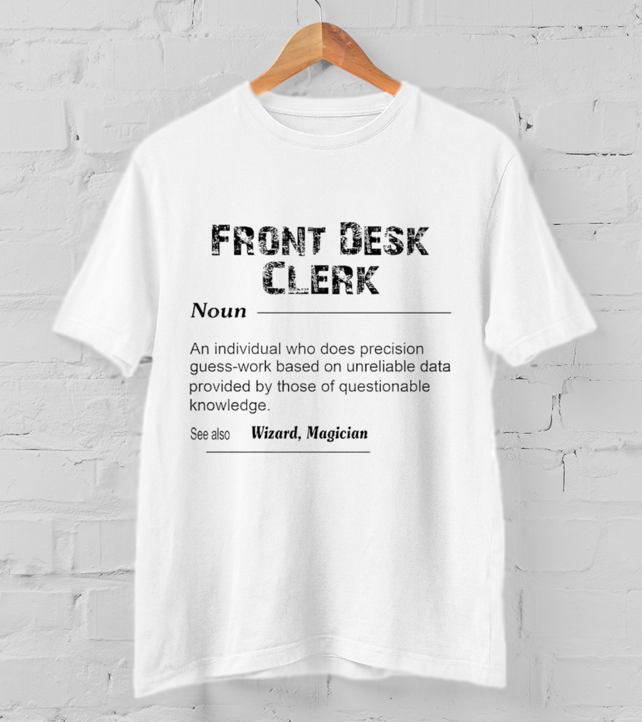 Front Desk Clerk Noun An Individual Who Does Precision Guesswork Based On Unreliable Data See Also Wizard Magician T-Shirt
