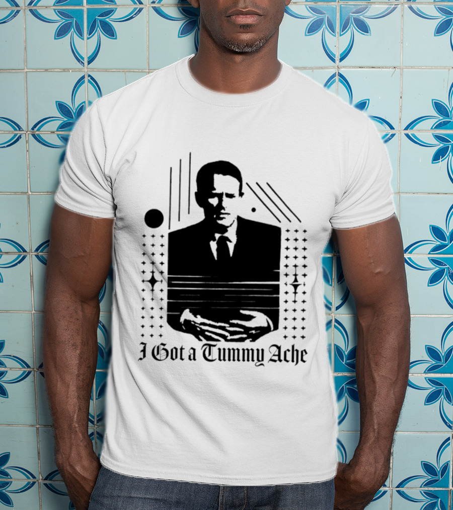 I Got A Tummy Ache Man With Hands Holding Stomach T-Shirt