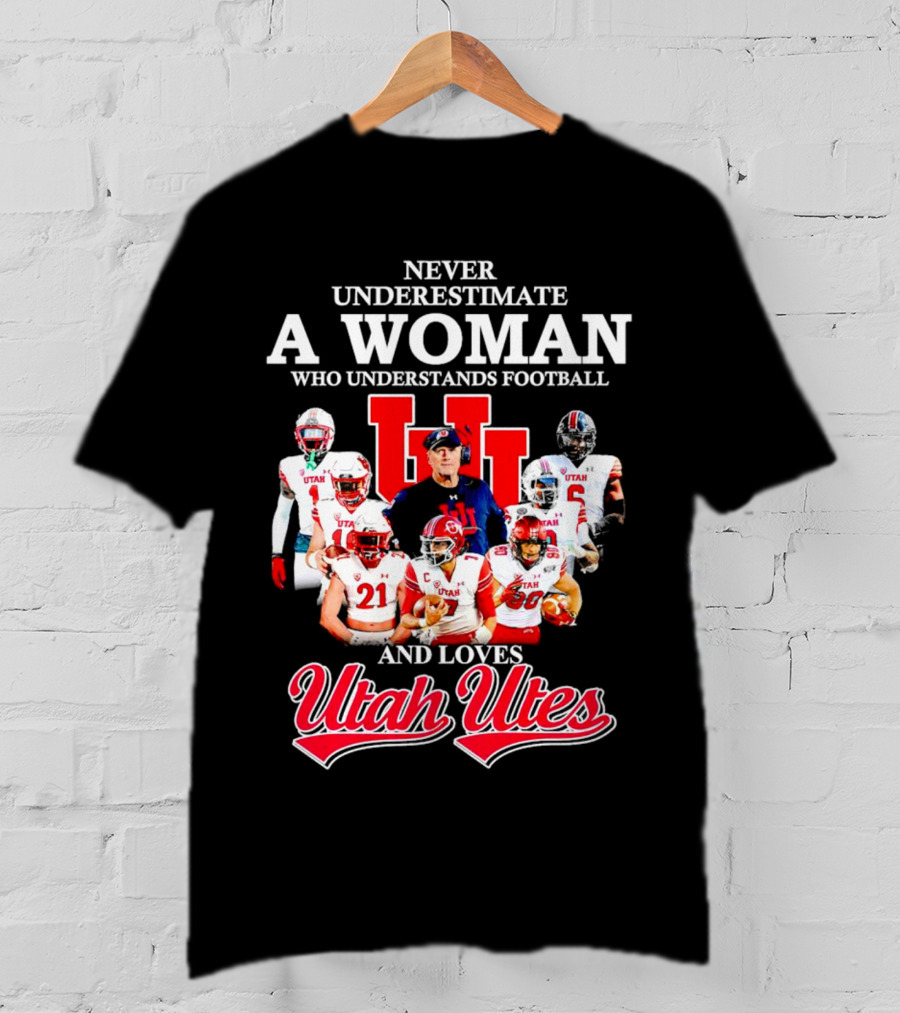 Never Underestimate A Woman Who Understands Football And Loves Utah Utes T-Shirt