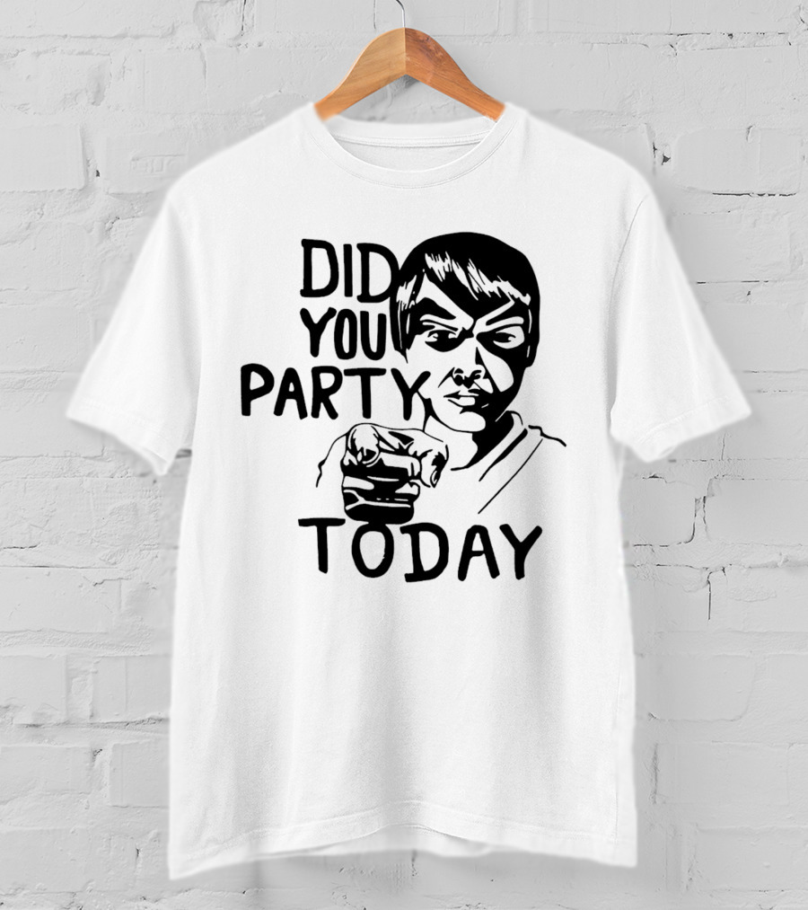 Did You Party Today Bold Face T-Shirt