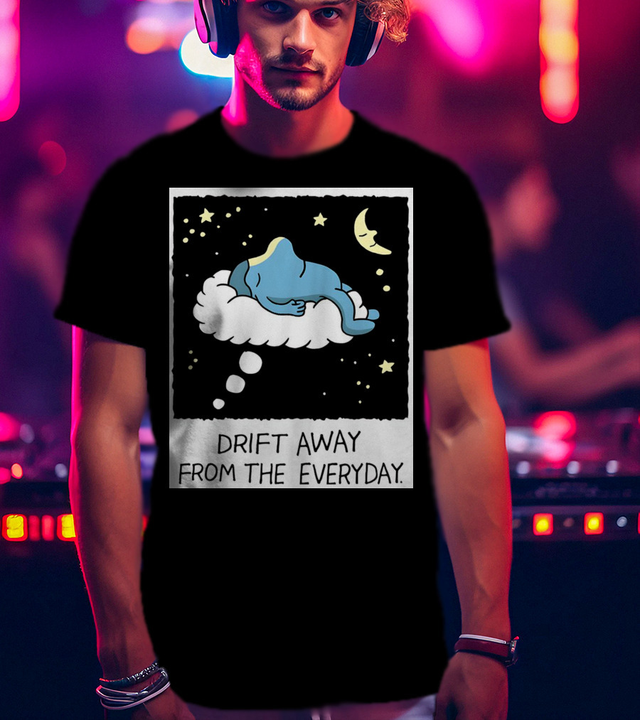Drift Away From The Everyday Cloud Dreaming Moon And Stars T-Shirt
