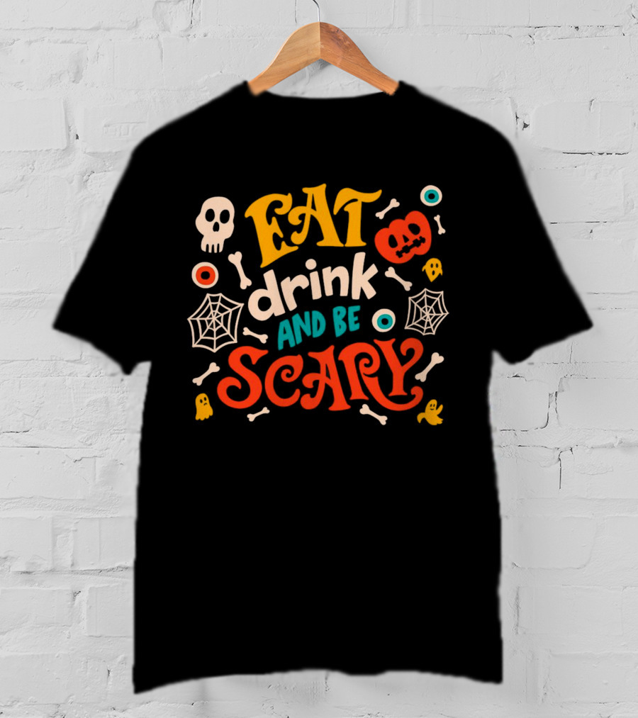 Eat Drink And Be Scary Halloween Skull Pumpkin Ghosts Bones Webs T-Shirt