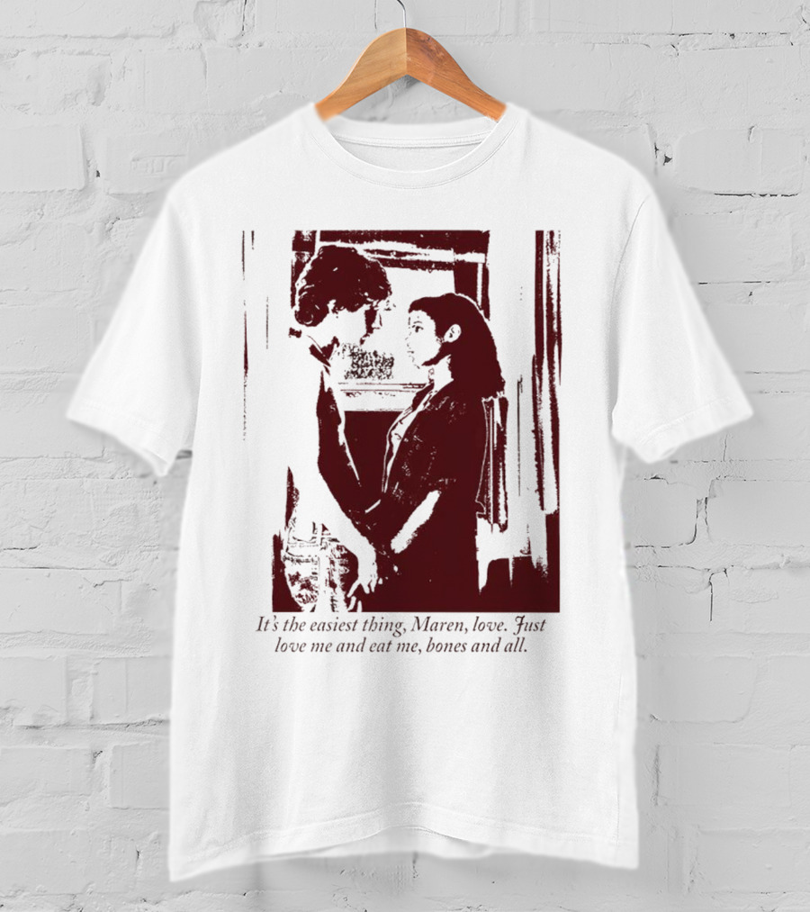 It’s The Easiest Thing Maren Love Just Love Me And Eat Me Bones And All T-Shirt