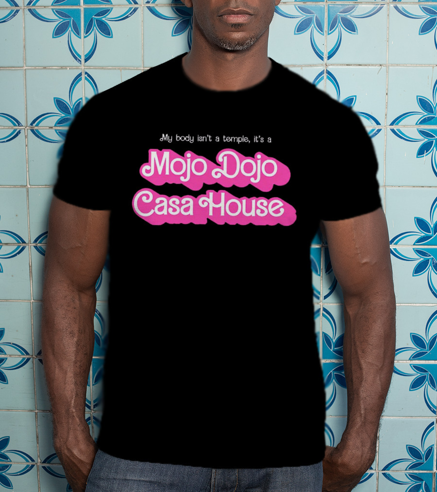 My Body Isn’t A Temple It’s A Mojo Dojo Casa House T-Shirt