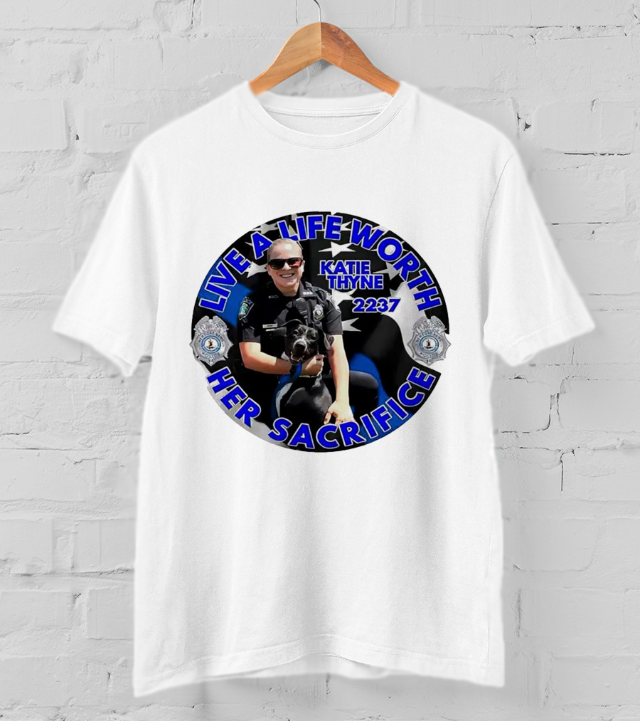 Live A Life Worth Her Sacrifice Katie Thyne 2237 Police T-Shirt
