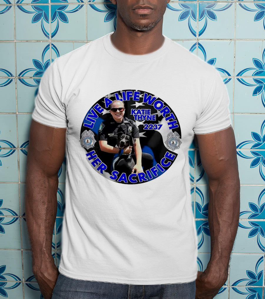 Live A Life Worth Her Sacrifice Katie Thyne 2237 Police T-Shirt