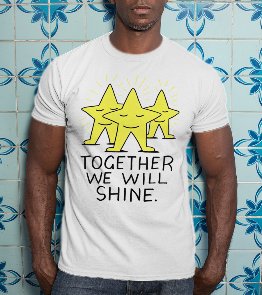 Together We Will Shine Three Happy Stars T-Shirt