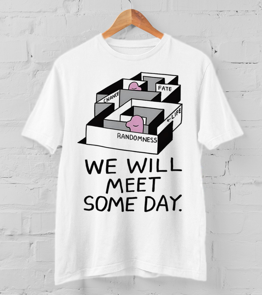 We Will Meet Some Day Chance Randomness Fate Life Maze T-Shirt