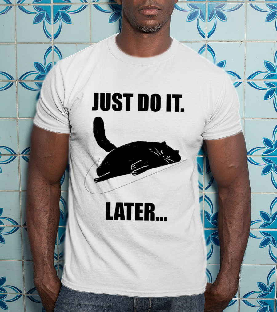 Just Do It Later Cat T-Shirt