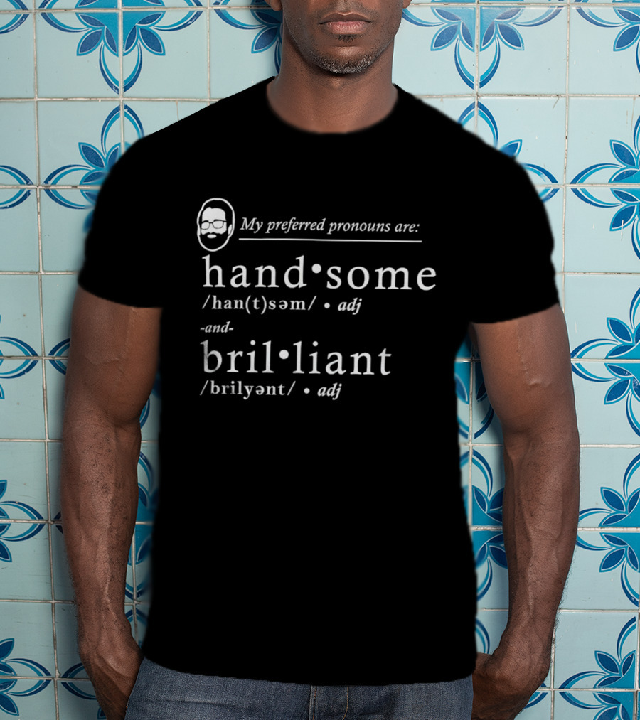 My Preferred Pronouns Are Handsome Brilliant Definition T-Shirt