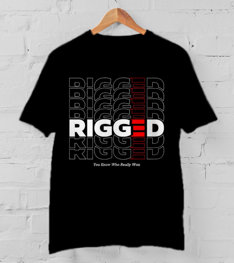 Rigged You Know Who Really Won Repeated Stacked Text T-Shirt