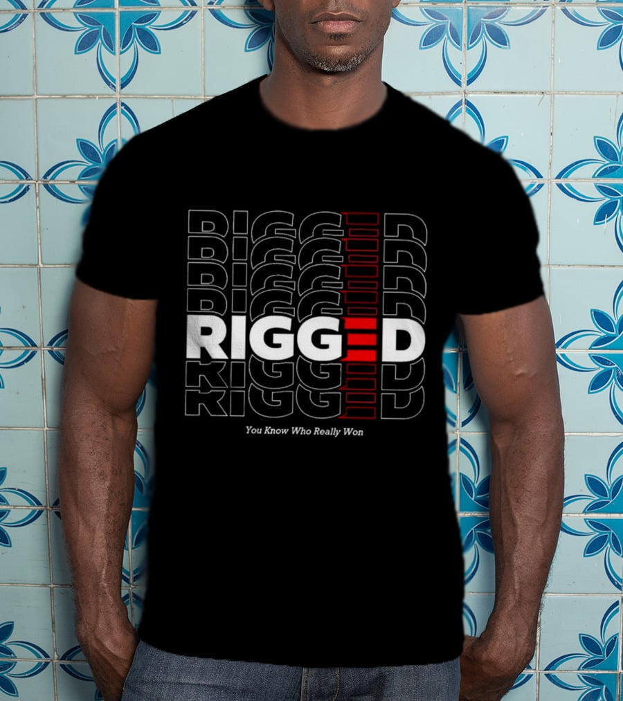 Rigged You Know Who Really Won Repeated Stacked Text T-Shirt