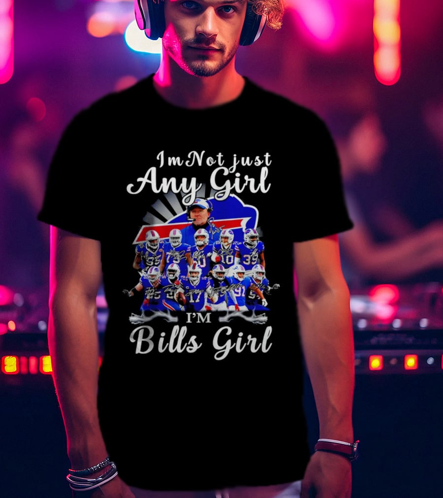 Buffalo Bills I'm Not Just Any Girl I'm Bills Girl Football Team Fan T-Shirt