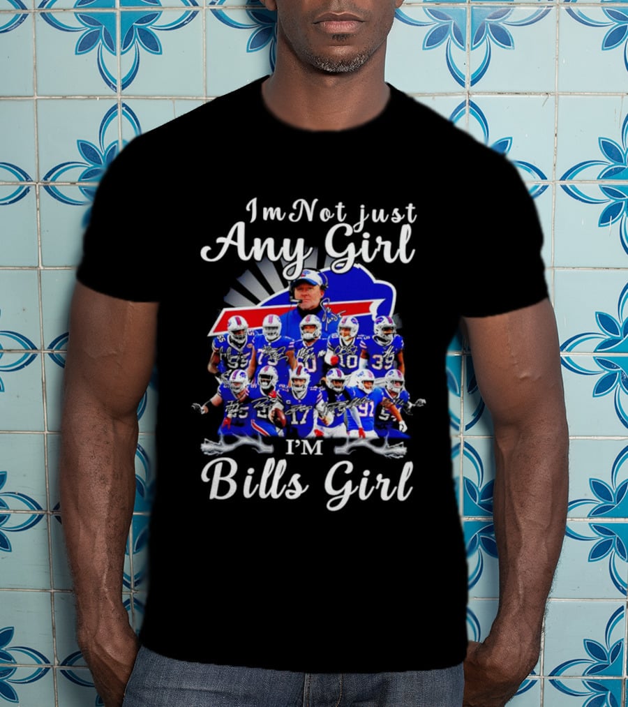 Buffalo Bills I'm Not Just Any Girl I'm Bills Girl Football Team Fan T-Shirt