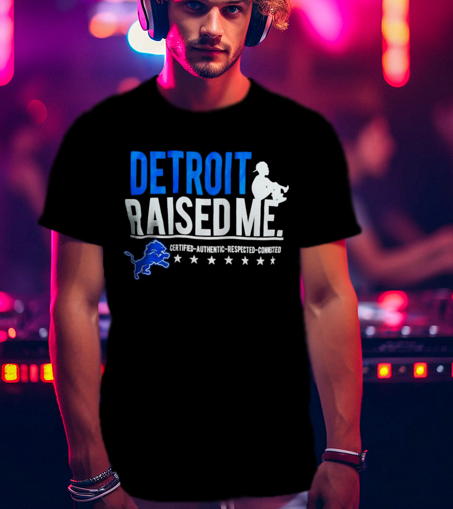 Detroit Raised Me Certified Authentic Respected Connected Lions Motif T-Shirt