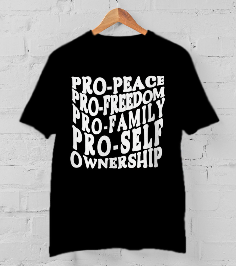 Pro Peace Pro Freedom Pro Family Pro Self Ownership T-Shirt