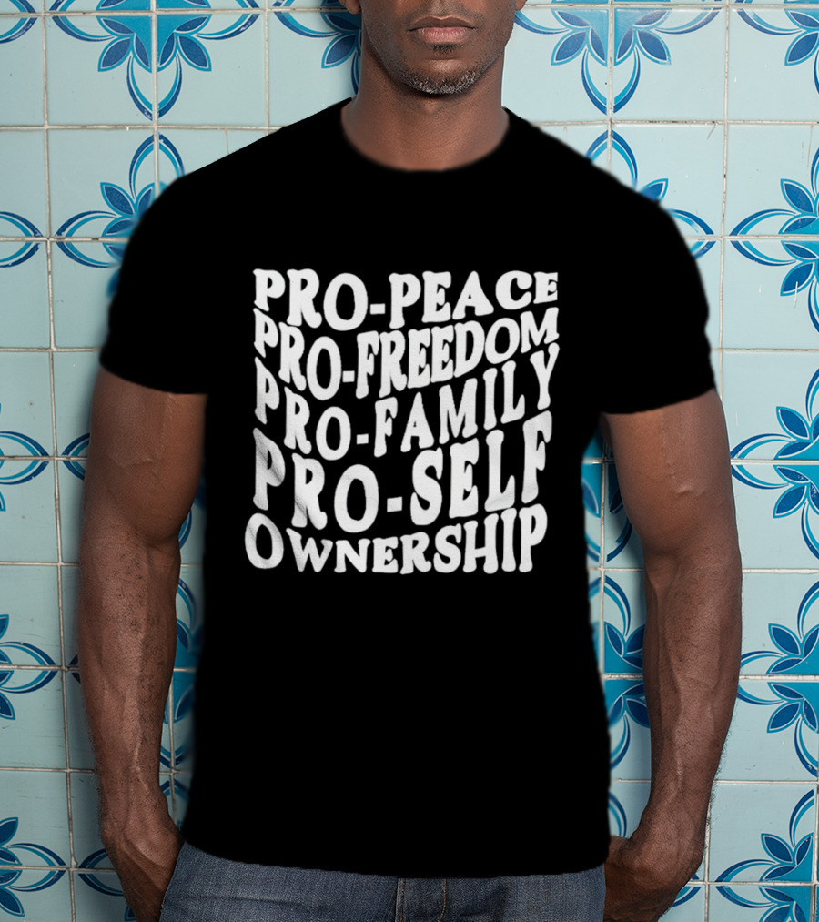 Pro Peace Pro Freedom Pro Family Pro Self Ownership T-Shirt