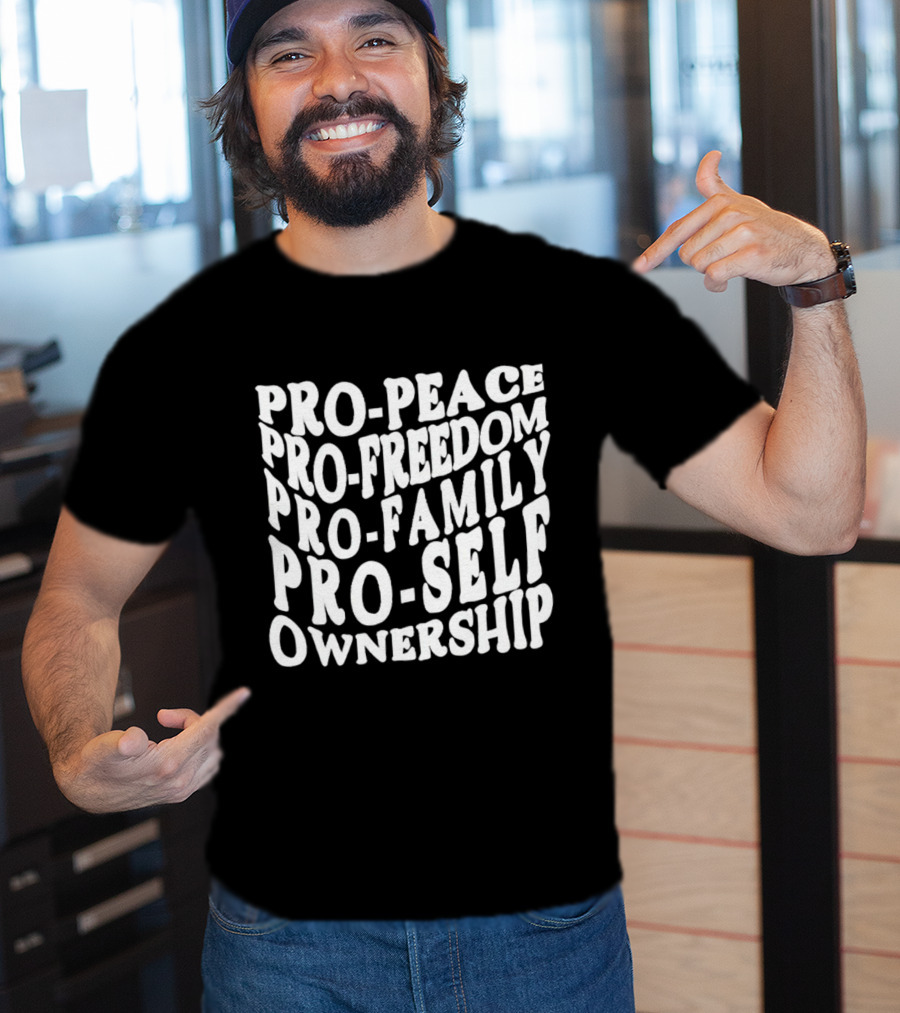 Pro Peace Pro Freedom Pro Family Pro Self Ownership T-Shirt