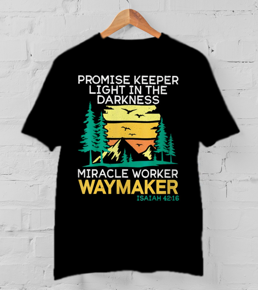 Promise Keeper Light In The Darkness Miracle Worker Waymaker Isaiah 42:16 T-Shirt