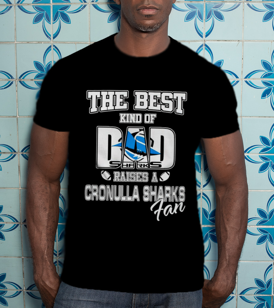 The Best Kind Of Dad Sharks Raises A Cronulla Sharks Fan T-Shirt