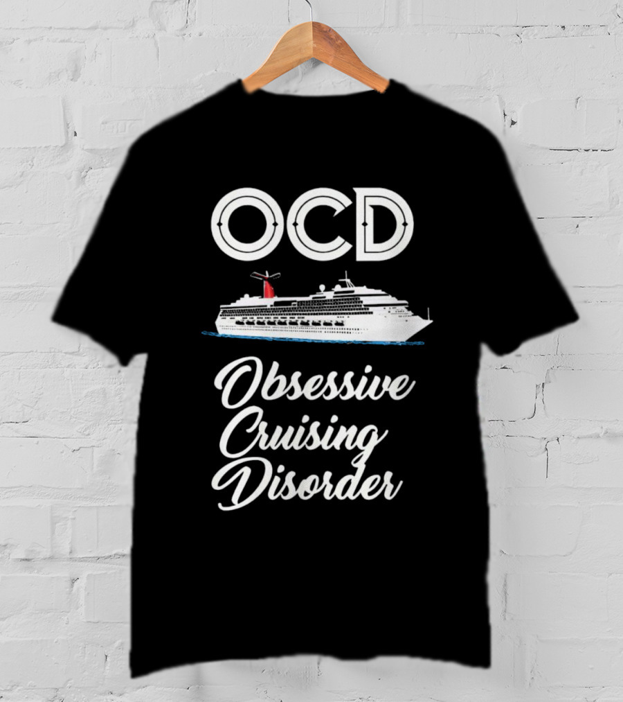 OCD Obsessive Cruising Disorder Cruise Ship Enthusiast T-Shirt