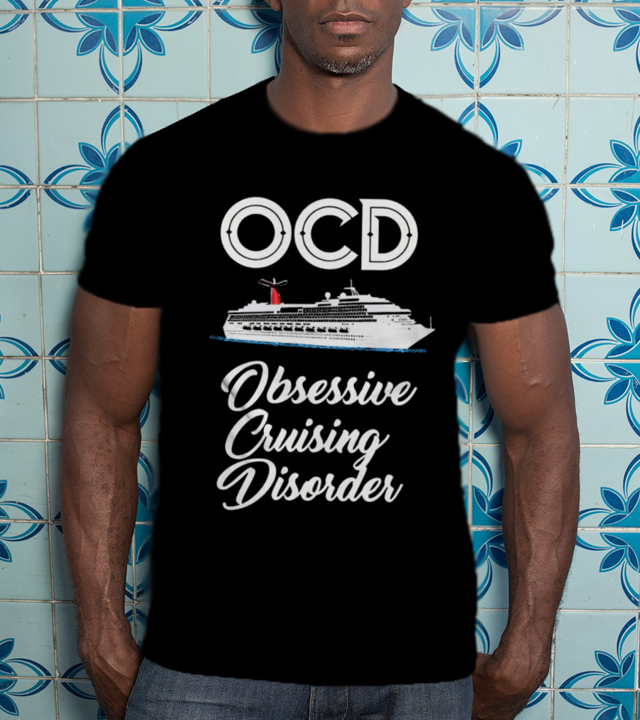 OCD Obsessive Cruising Disorder Cruise Ship Enthusiast T-Shirt