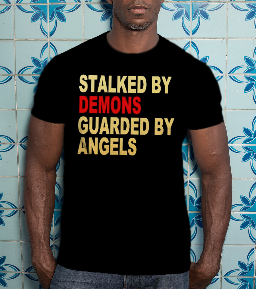 Stalked By Demons Guarded By Angels T-Shirt