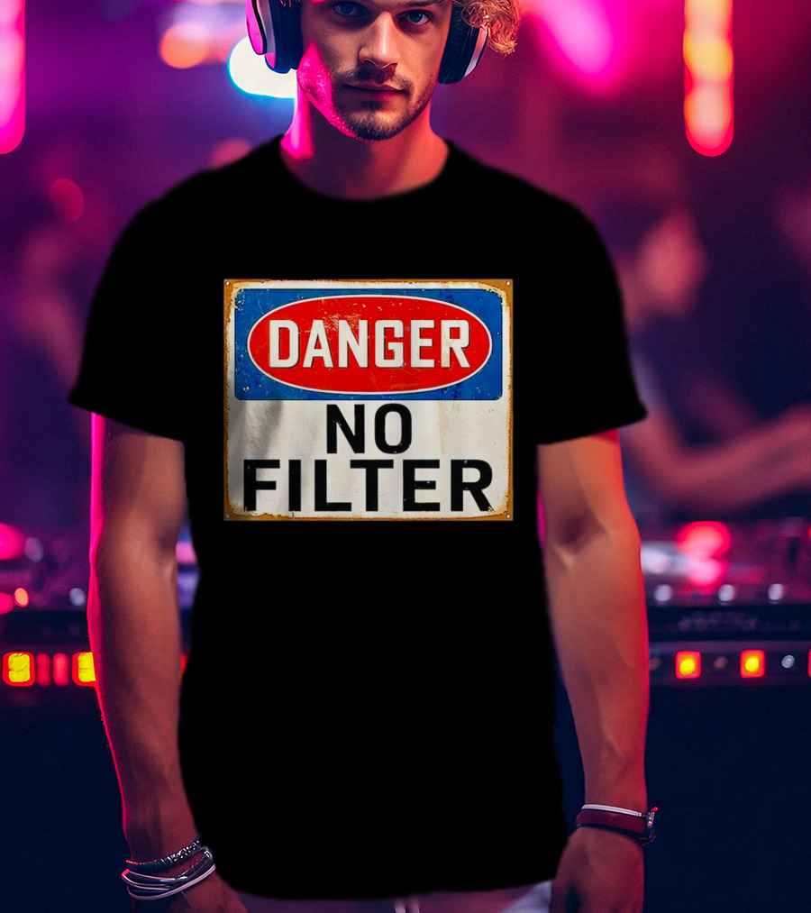 Danger No Filter Vintage Sign T-Shirt