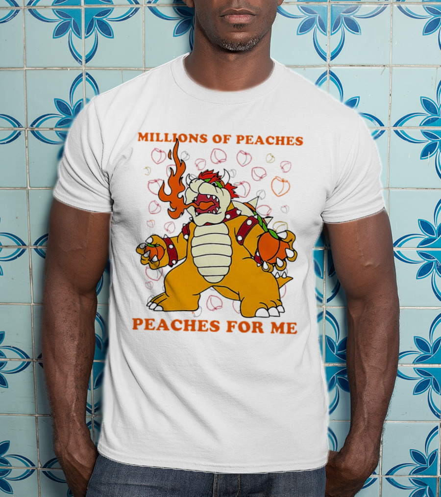 Millions Of Peaches Peaches For Me Bowser T-Shirt