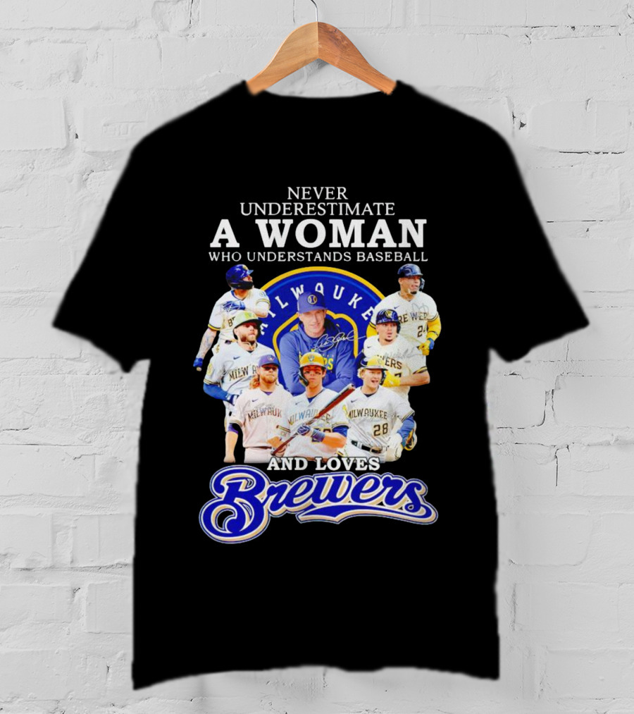 Never Underestimate A Woman Who Understands Baseball Milwaukee Brewers Team Signatures T-Shirt