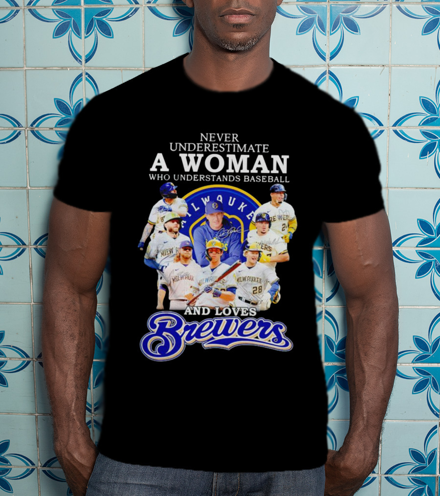 Never Underestimate A Woman Who Understands Baseball Milwaukee Brewers Team Signatures T-Shirt