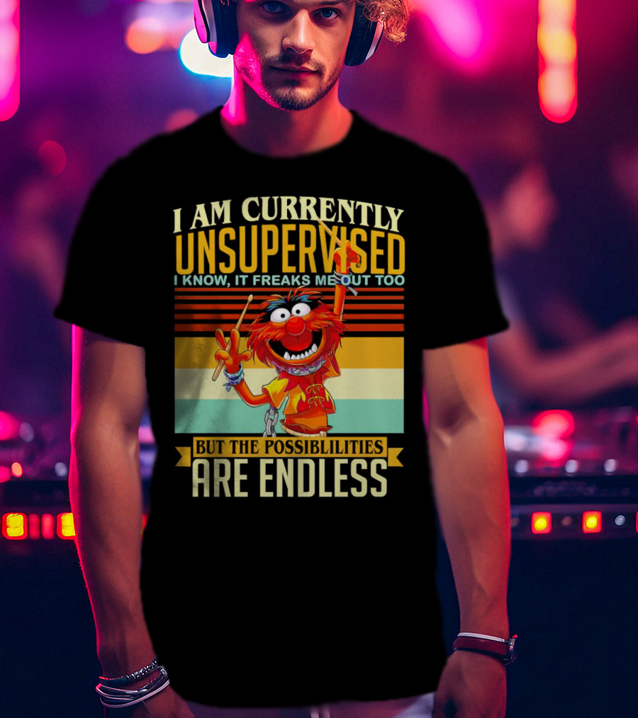 Muppet I Am Currently Unsupervised I Know It Freaks Me Out Too But The Possibilities Are Endless Vintage T-Shirt