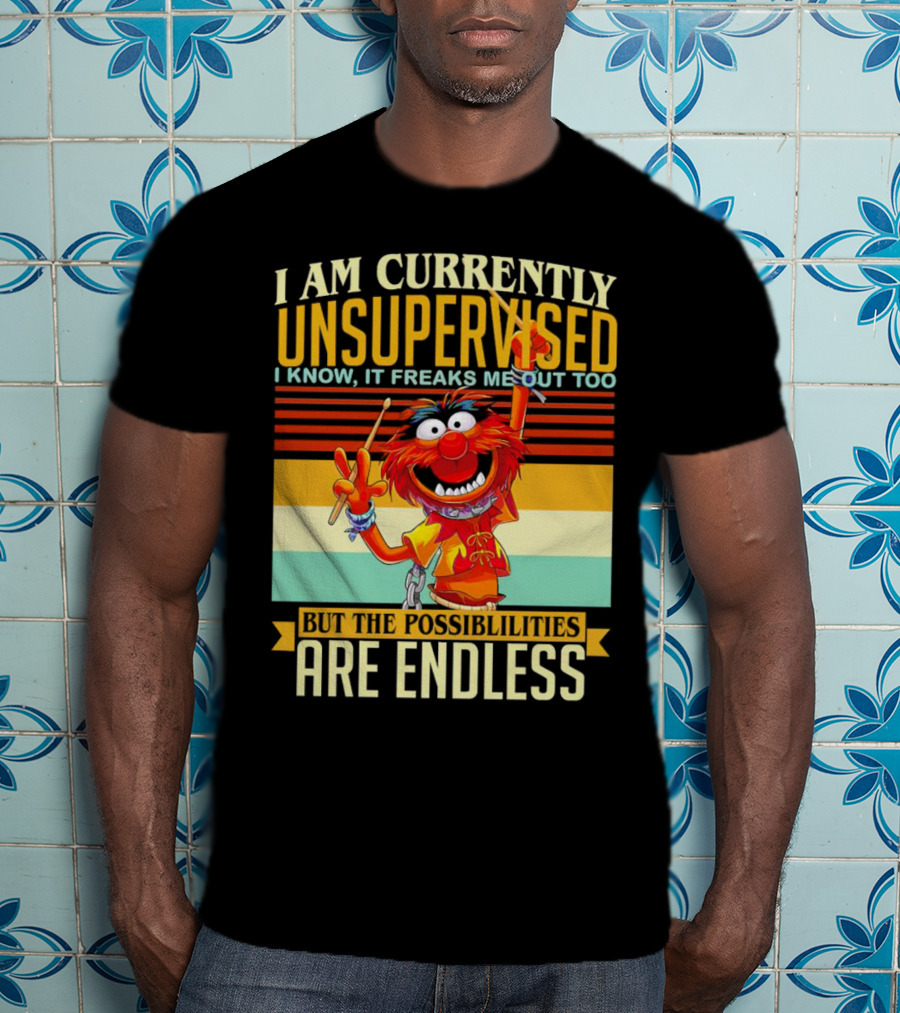 Muppet I Am Currently Unsupervised I Know It Freaks Me Out Too But The Possibilities Are Endless Vintage T-Shirt