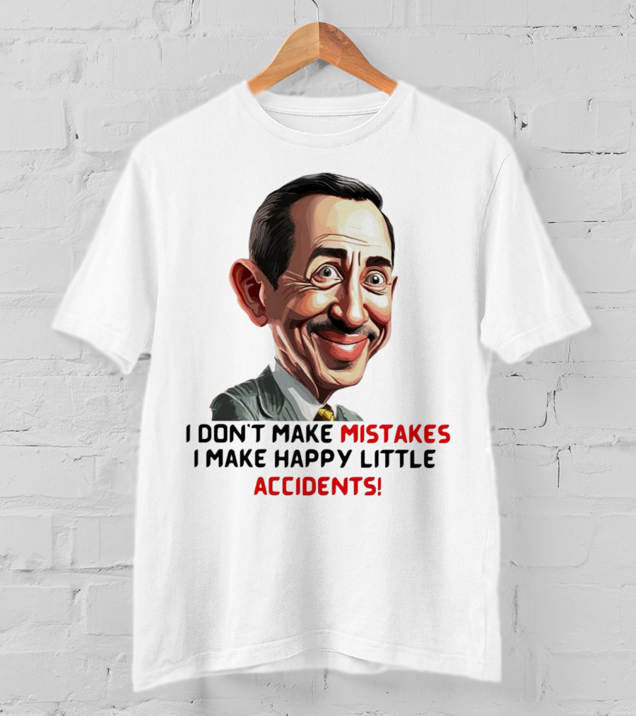 Pee Wee Herman I Don’t Make Mistakes I Make Happy Little Accidents Caricature Image T-Shirt