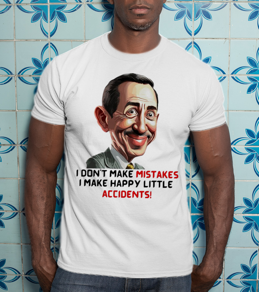 Pee Wee Herman I Don’t Make Mistakes I Make Happy Little Accidents Caricature Image T-Shirt