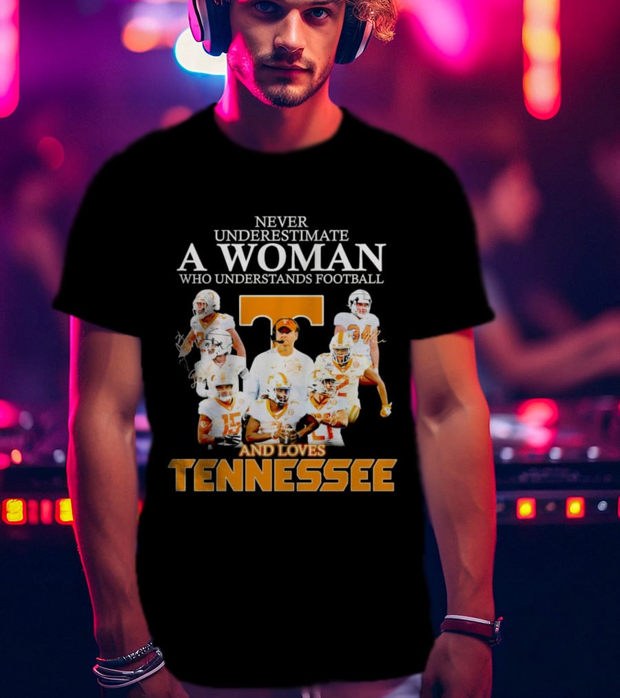 Tennessee Volunteers Never Underestimate A Woman Who Understands Football And Loves Tennessee T-Shirt