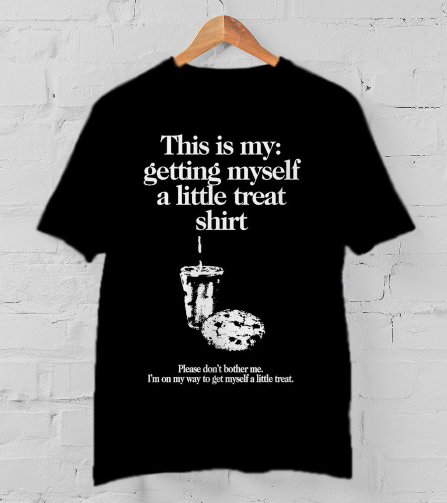 This Is My Getting Myself A Little Treat Skirt Please Don't Bother Me I'm On My Way To Get Myself A Little Treat T-Shirt