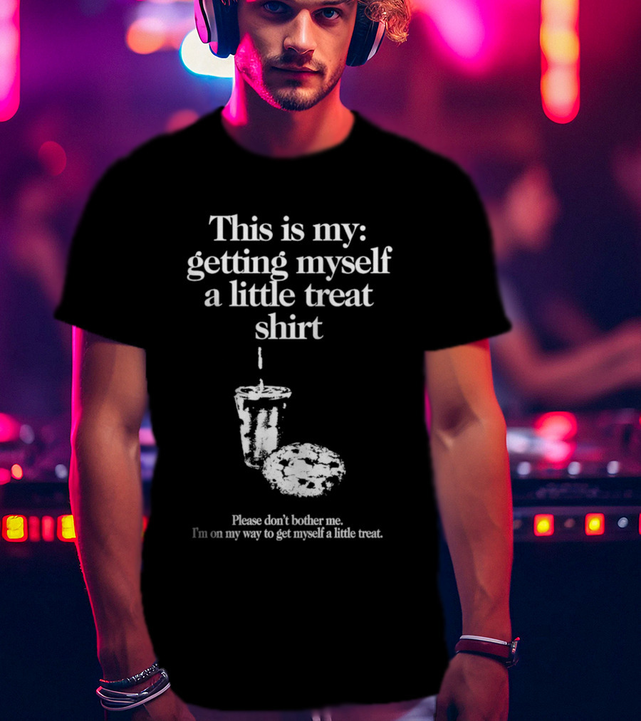 This Is My Getting Myself A Little Treat Skirt Please Don't Bother Me I'm On My Way To Get Myself A Little Treat T-Shirt