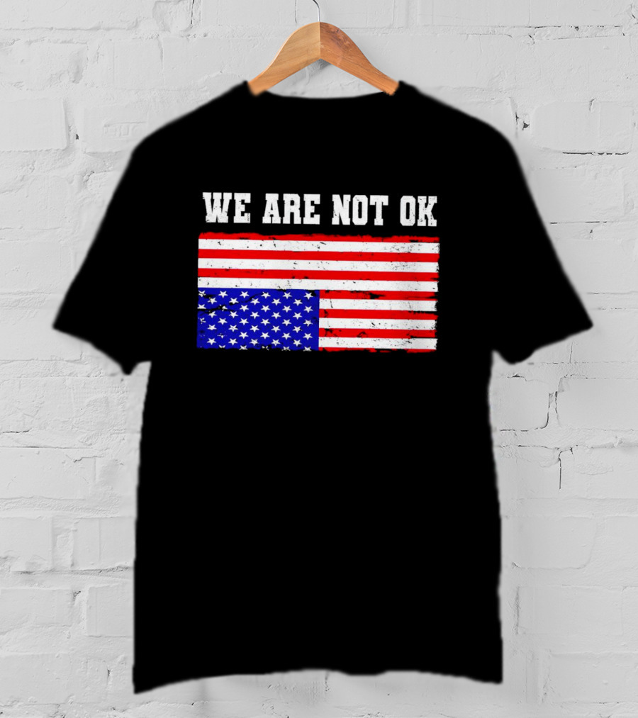 We Are Not OK Inverted American Flag T-Shirt