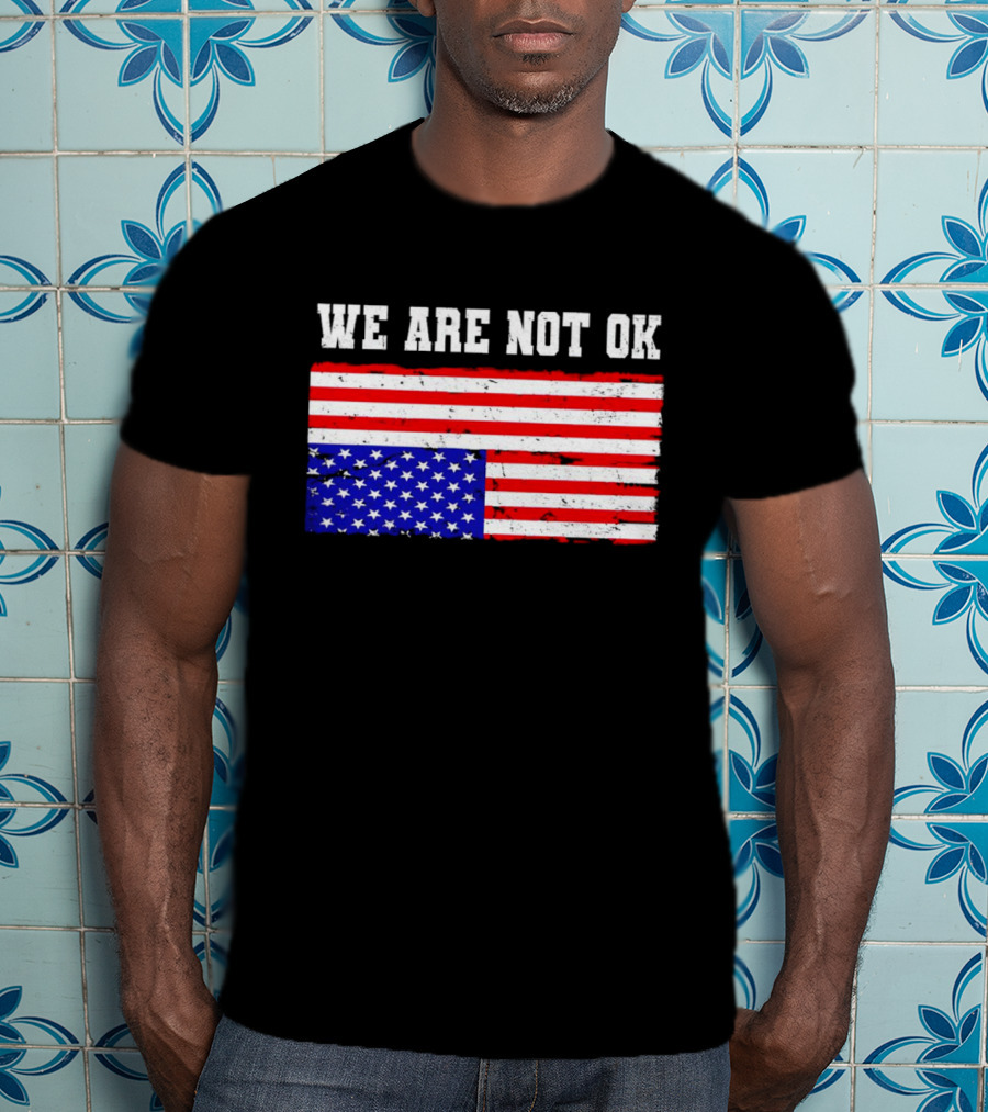 We Are Not OK Inverted American Flag T-Shirt
