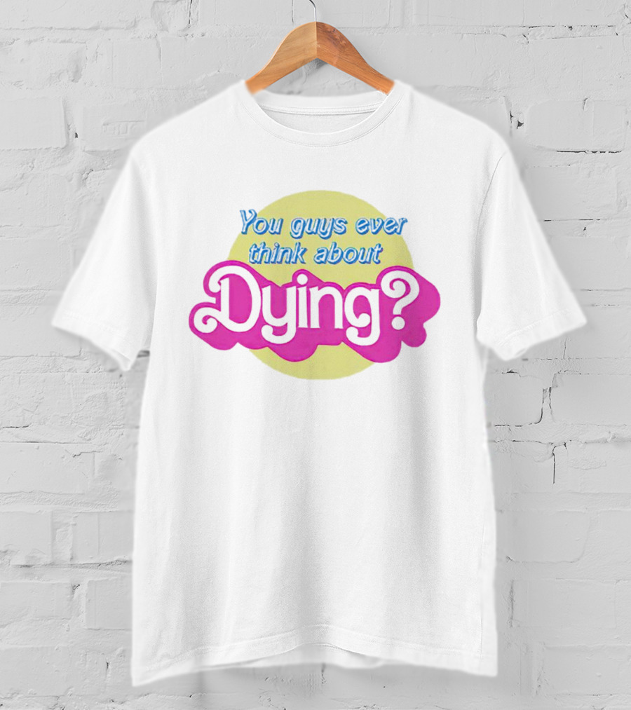 You Guys Ever Think About Dying Barbie Movie Quote Pastel Pink And Yellow T-Shirt