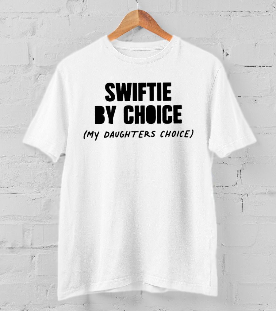 Swiftie By Choice Parent My Daughter’s Choice T-Shirt