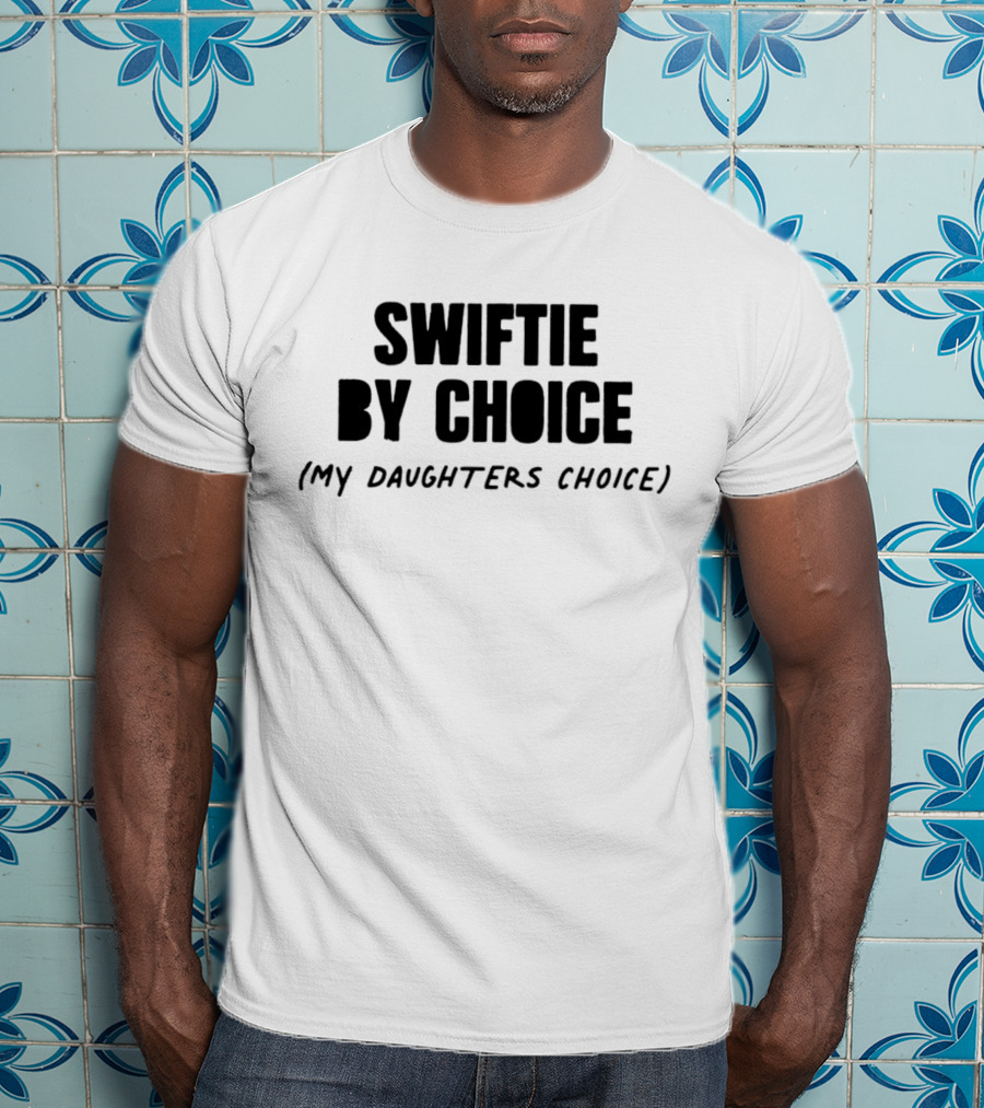 Swiftie By Choice Parent My Daughter’s Choice T-Shirt