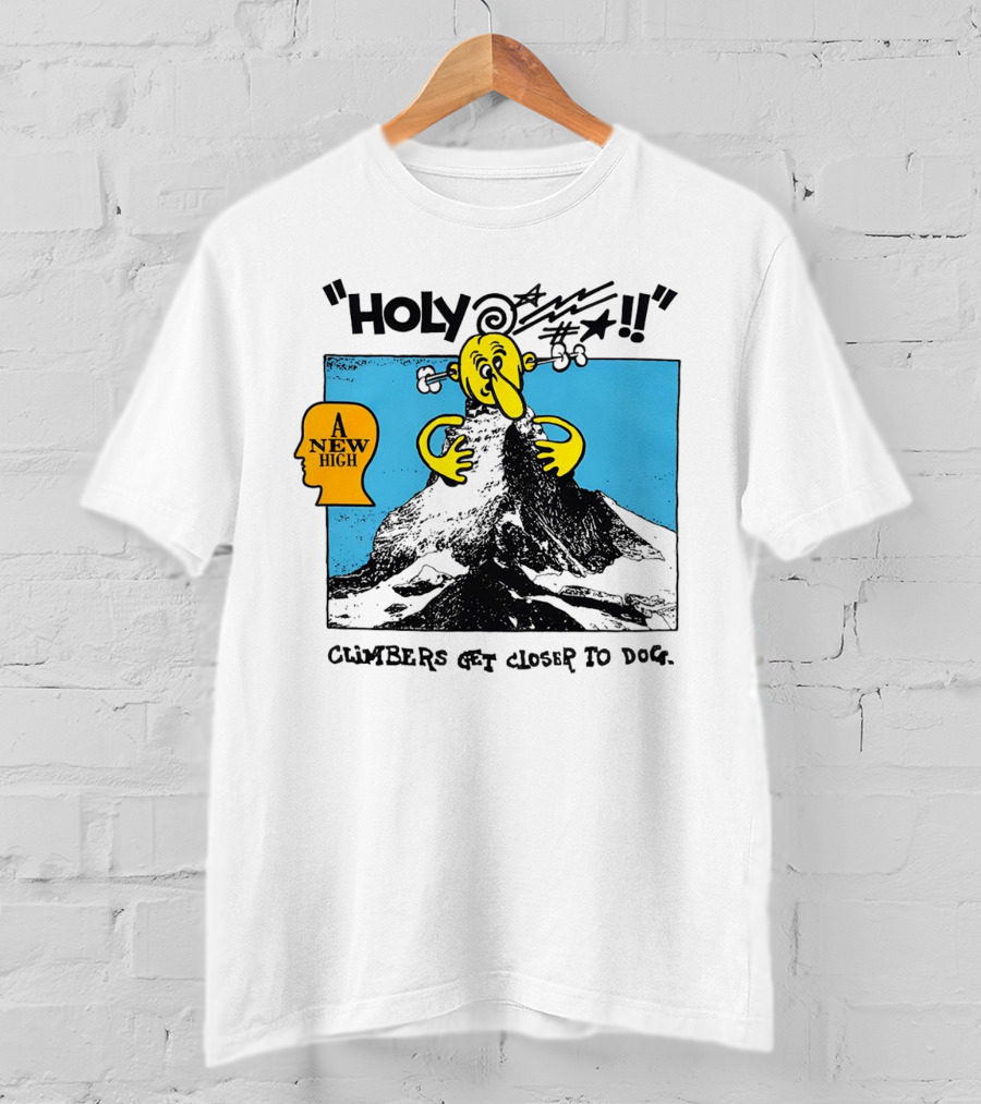 Holy A New High Climbers Get Closer To Dog T-Shirt